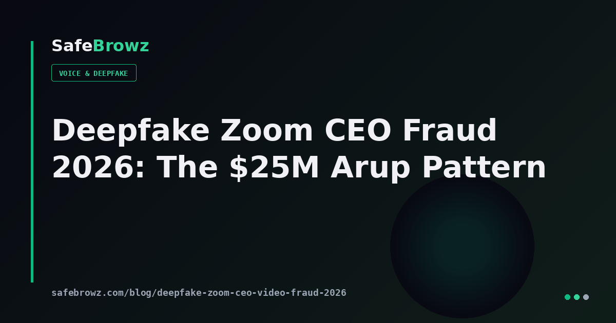 Deepfake Zoom CEO Fraud 2026: The $25M Arup Pattern | SafeBrowz